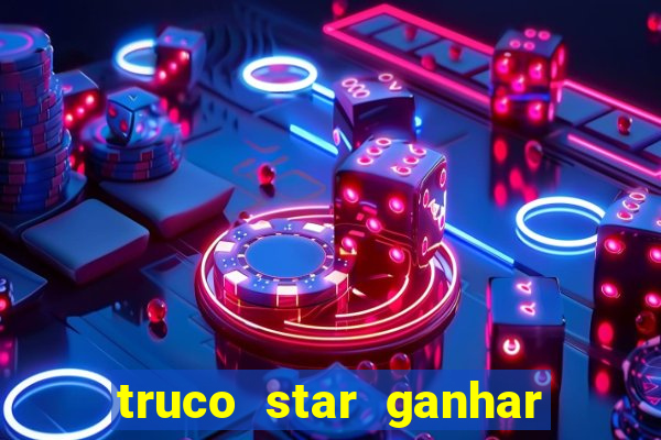 truco star ganhar dinheiro de verdade